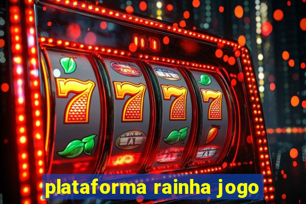 plataforma rainha jogo